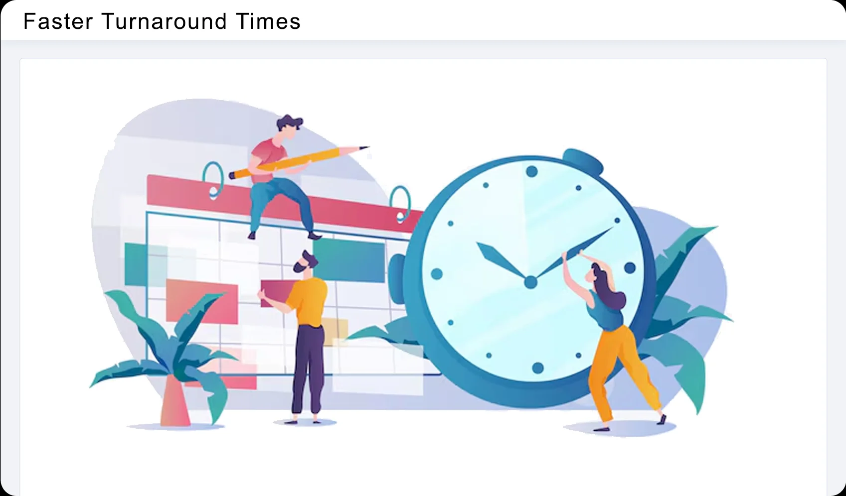 Faster Turnaround Times